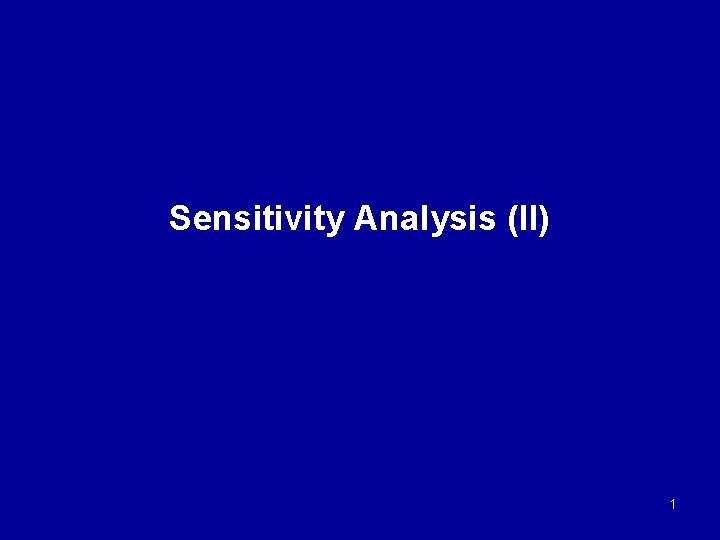 Sensitivity Analysis (II) 1 Sensitivity Analysis (II) 1