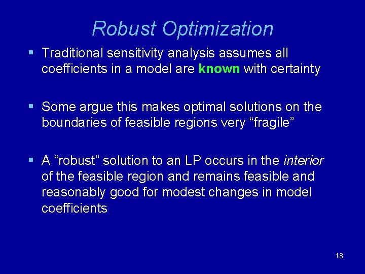 Robust Optimization § Traditional sensitivity analysis assumes all coefficients in a model are known Robust Optimization § Traditional sensitivity analysis assumes all coefficients in a model are known
