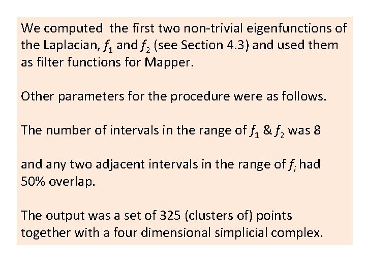 We computed the first two non-trivial eigenfunctions of the Laplacian, f 1 and f
