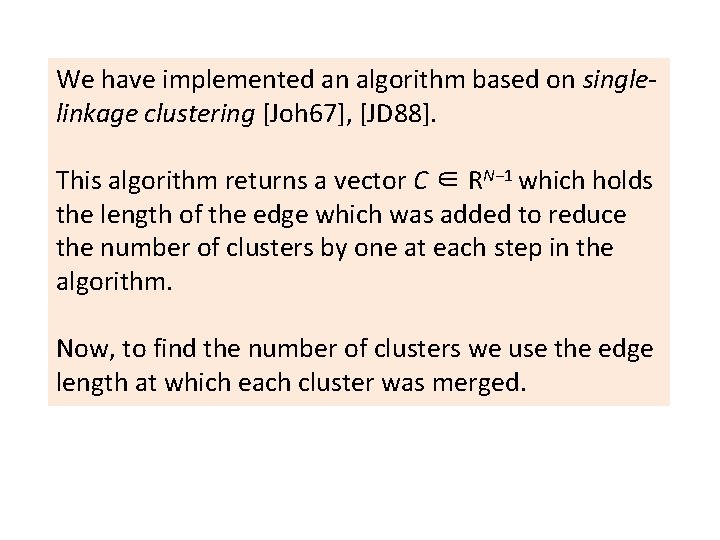 We have implemented an algorithm based on singlelinkage clustering [Joh 67], [JD 88]. This