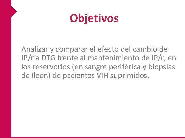 Objetivos Analizar y comparar el efecto del cambio de IP/r a DTG frente al Objetivos Analizar y comparar el efecto del cambio de IP/r a DTG frente al