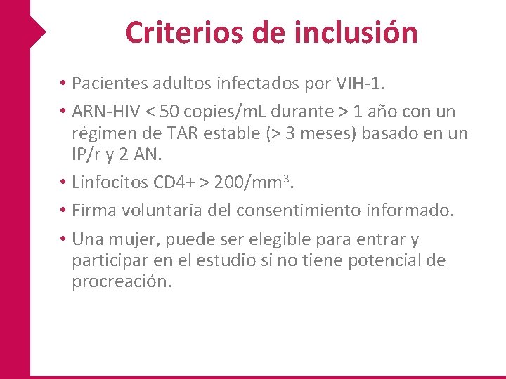 Criterios de inclusión • Pacientes adultos infectados por VIH-1. • ARN-HIV < 50 copies/m. Criterios de inclusión • Pacientes adultos infectados por VIH-1. • ARN-HIV < 50 copies/m.