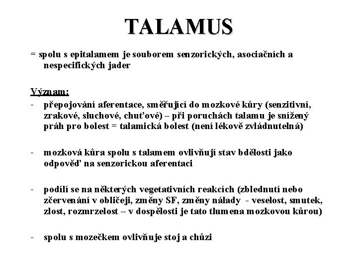 TALAMUS = spolu s epitalamem je souborem senzorických, asociačních a nespecifických jader Význam: -