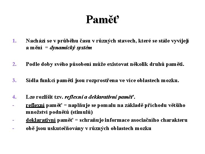 Paměť 1. Nachází se v průběhu času v různých stavech, které se stále vyvíjejí