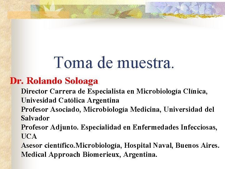 Toma de muestra. Dr. Rolando Soloaga Director Carrera de Especialista en Microbiología Clínica, Univesidad