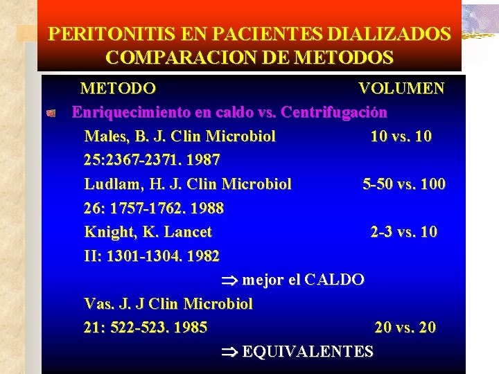 PERITONITIS EN PACIENTES DIALIZADOS COMPARACION DE METODOS METODO VOLUMEN Enriquecimiento en caldo vs. Centrifugación