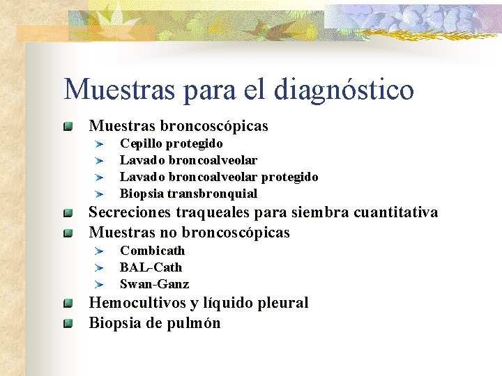 Muestras para el diagnóstico Muestras broncoscópicas Cepillo protegido Lavado broncoalveolar protegido Biopsia transbronquial Secreciones