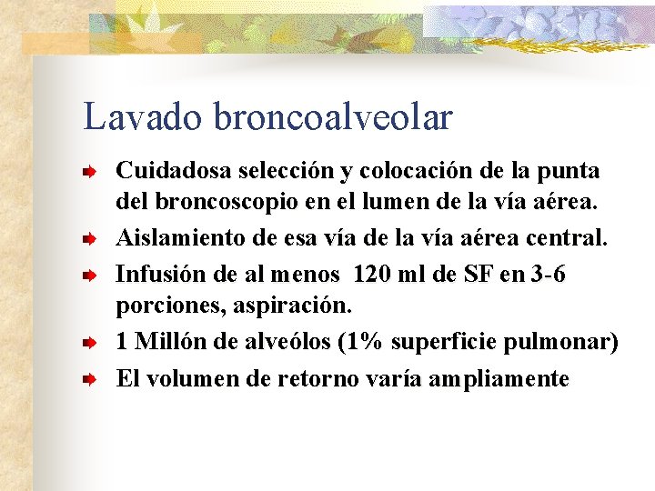 Lavado broncoalveolar Cuidadosa selección y colocación de la punta del broncoscopio en el lumen