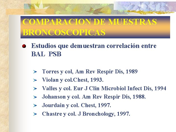 COMPARACION DE MUESTRAS BRONCOSCOPICAS Estudios que demuestran correlación entre BAL PSB Torres y col,