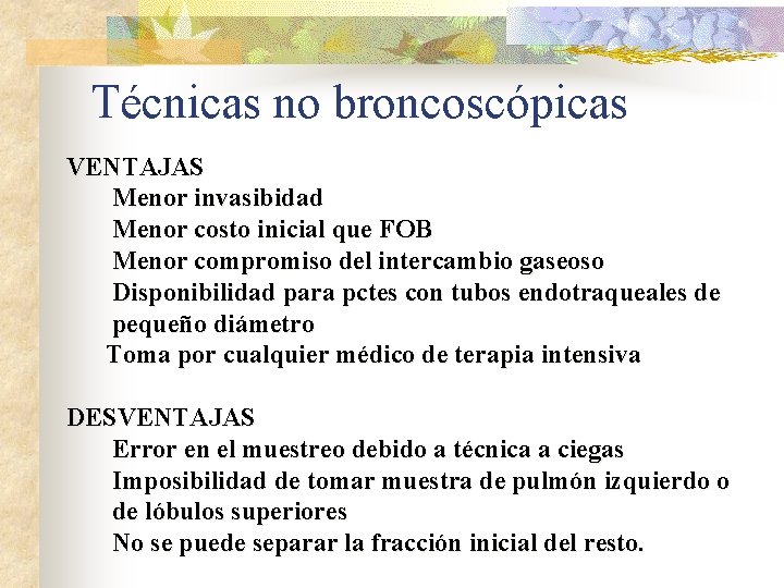 Técnicas no broncoscópicas VENTAJAS Menor invasibidad Menor costo inicial que FOB Menor compromiso del