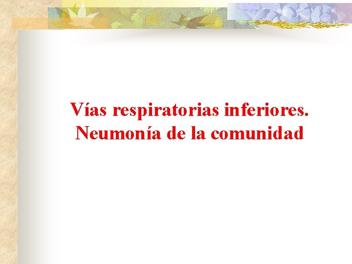 Vías respiratorias inferiores. Neumonía de la comunidad 