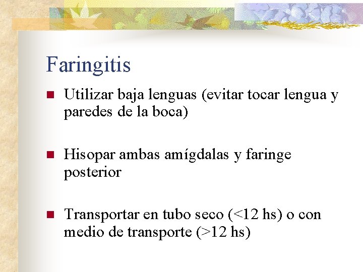 Faringitis n Utilizar baja lenguas (evitar tocar lengua y paredes de la boca) n