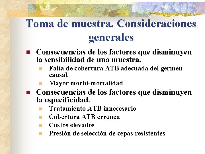 Toma de muestra. Consideraciones generales n Consecuencias de los factores que disminuyen la sensibilidad