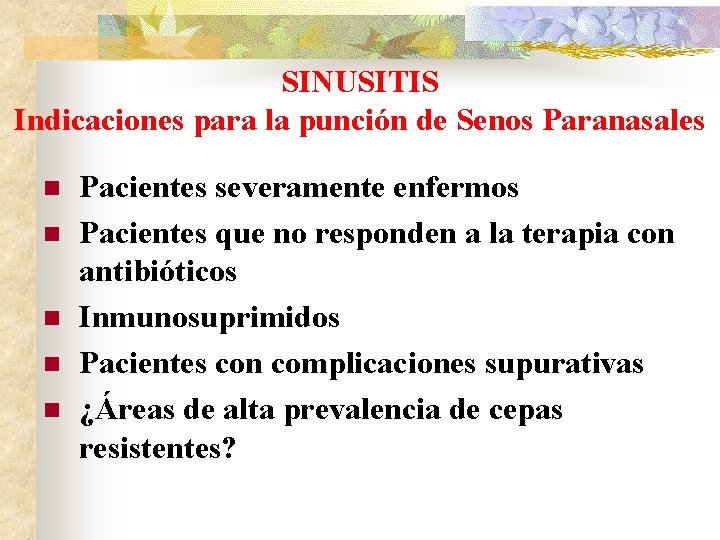 SINUSITIS Indicaciones para la punción de Senos Paranasales n n n Pacientes severamente enfermos