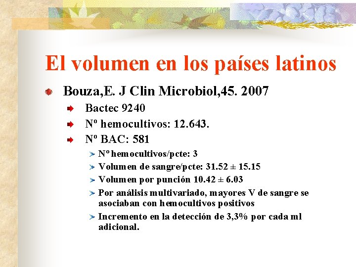 El volumen en los países latinos Bouza, E. J Clin Microbiol, 45. 2007 Bactec