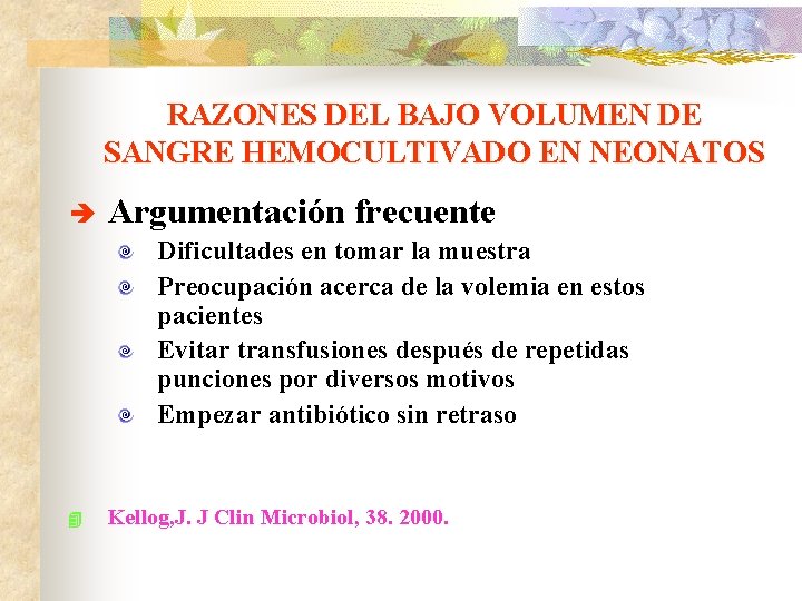 RAZONES DEL BAJO VOLUMEN DE SANGRE HEMOCULTIVADO EN NEONATOS è Argumentación frecuente Dificultades en