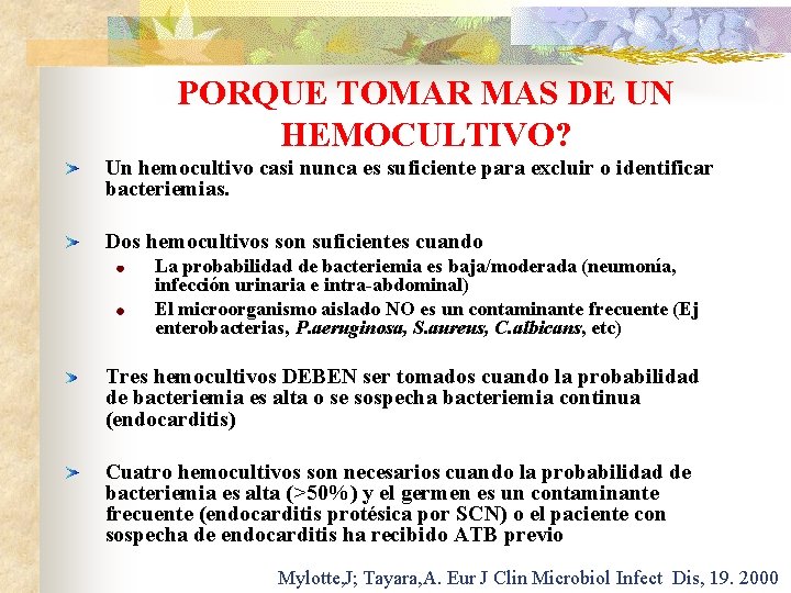 PORQUE TOMAR MAS DE UN HEMOCULTIVO? Un hemocultivo casi nunca es suficiente para excluir