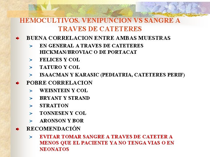 HEMOCULTIVOS. VENIPUNCION VS SANGRE A TRAVES DE CATETERES BUENA CORRELACION ENTRE AMBAS MUESTRAS EN