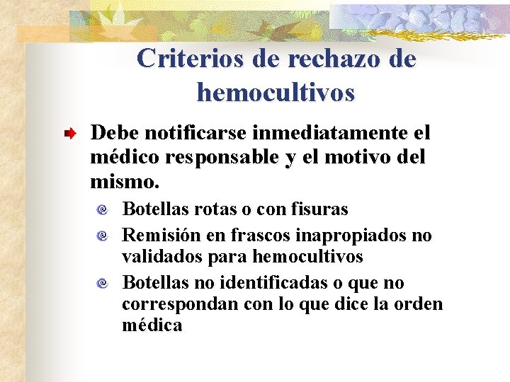 Criterios de rechazo de hemocultivos Debe notificarse inmediatamente el médico responsable y el motivo