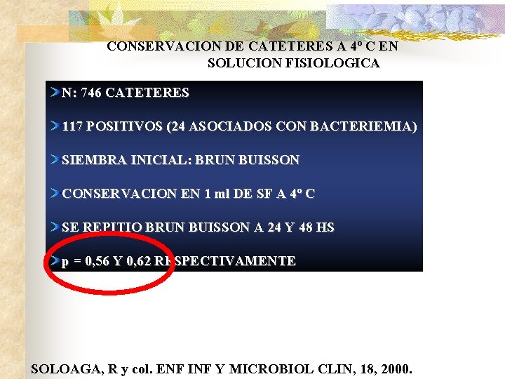 CONSERVACION DE CATETERES A 4º C EN SOLUCION FISIOLOGICA N: 746 CATETERES 117 POSITIVOS