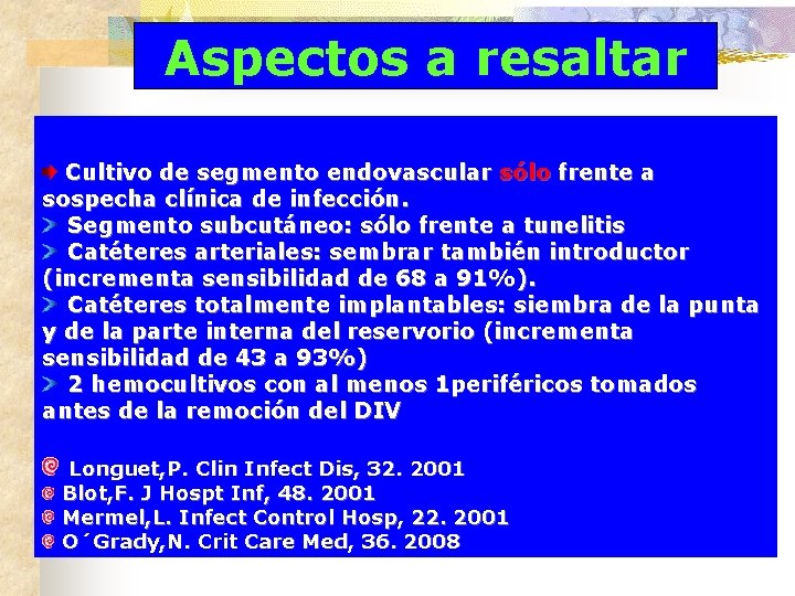 Aspectos a resaltar Cultivo de segmento endovascular sólo frente a sospecha clínica de infección.