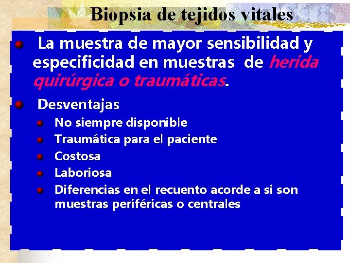 Biopsia de tejidos vitales La muestra de mayor sensibilidad y especificidad en muestras de