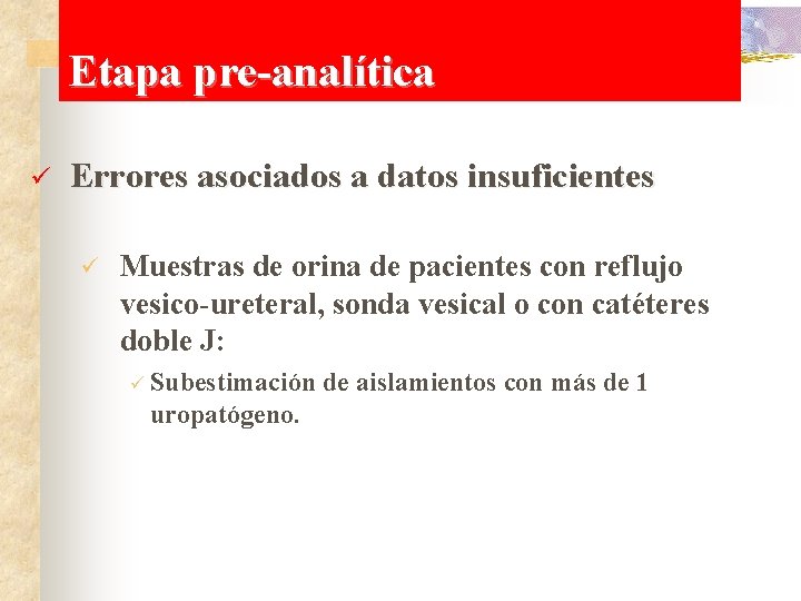 Etapa pre-analítica ü Errores asociados a datos insuficientes ü Muestras de orina de pacientes