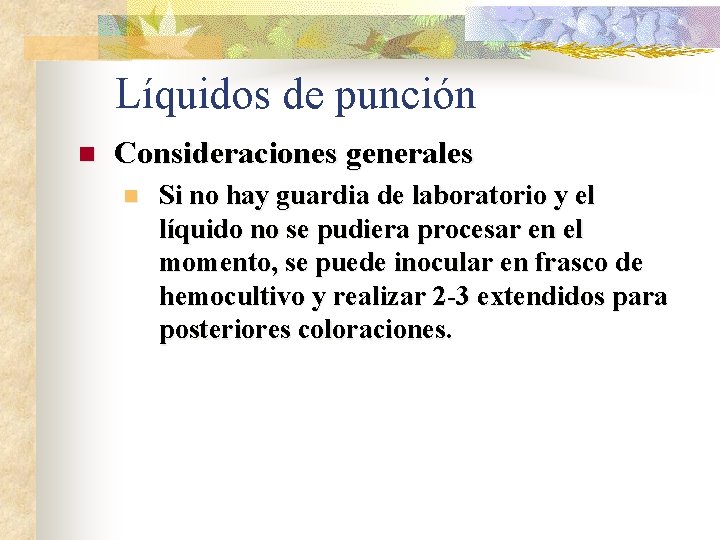 Líquidos de punción n Consideraciones generales n Si no hay guardia de laboratorio y