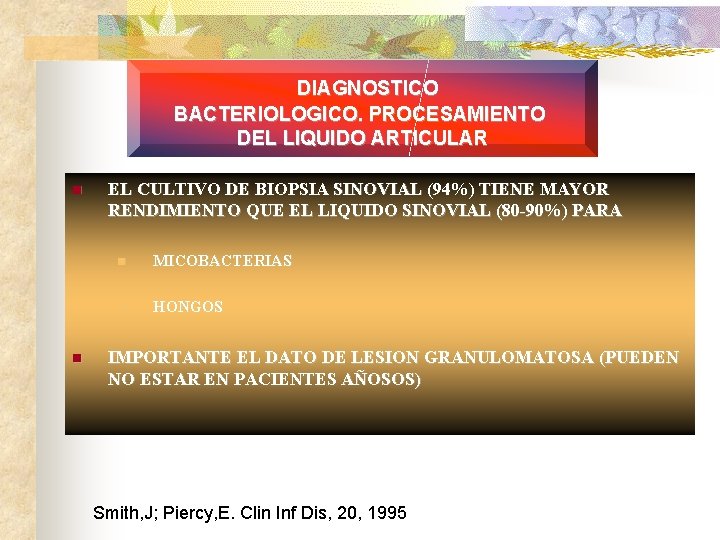 DIAGNOSTICO BACTERIOLOGICO. PROCESAMIENTO DEL LIQUIDO ARTICULAR n n EL CULTIVO DE BIOPSIA SINOVIAL (94%)