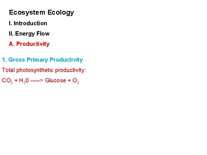 Ecosystem Ecology I. Introduction II. Energy Flow A. Productivity 1. Gross Primary Productivity Total