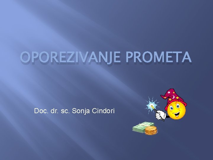 OPOREZIVANJE PROMETA Doc. dr. sc. Sonja Cindori 