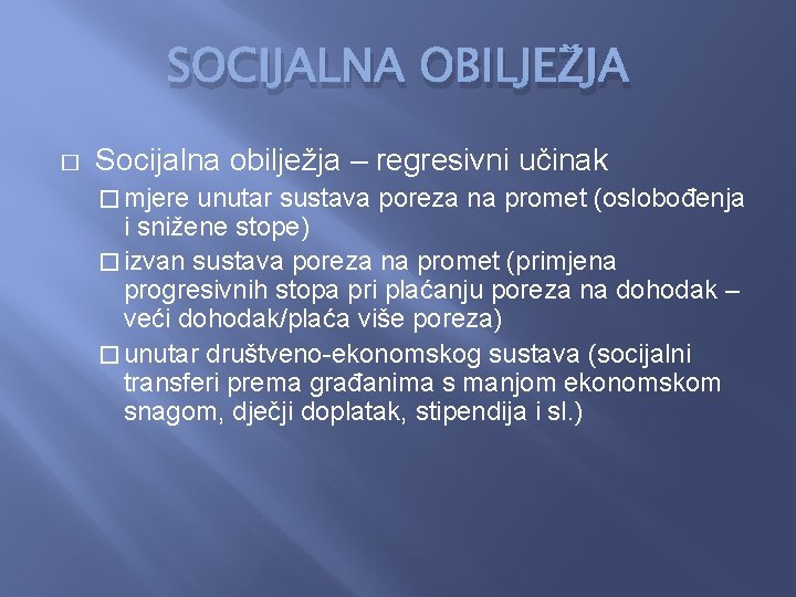 SOCIJALNA OBILJEŽJA � Socijalna obilježja – regresivni učinak � mjere unutar sustava poreza na