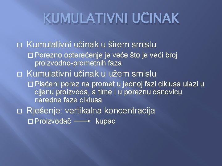 KUMULATIVNI UČINAK � Kumulativni učinak u širem smislu � Porezno opterećenje je veće što