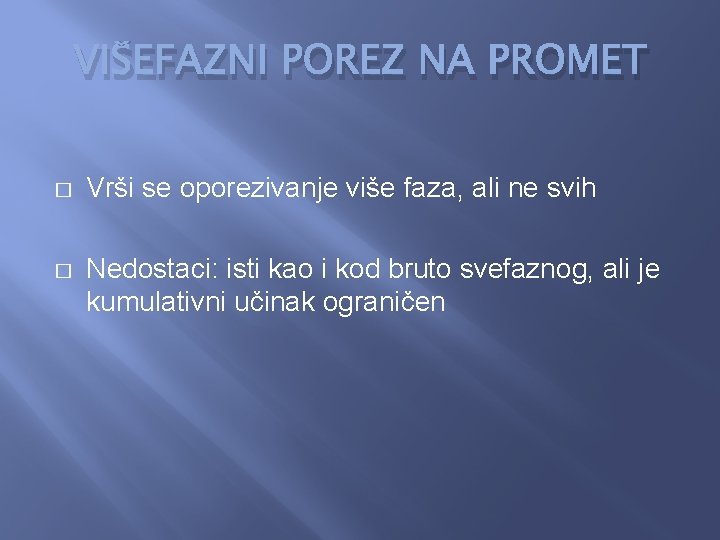 VIŠEFAZNI POREZ NA PROMET � Vrši se oporezivanje više faza, ali ne svih �