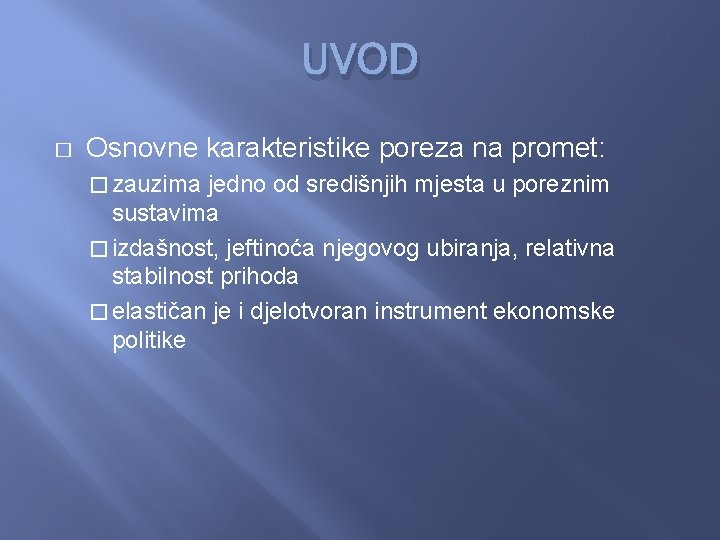 UVOD � Osnovne karakteristike poreza na promet: � zauzima jedno od središnjih mjesta u