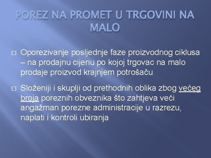 POREZ NA PROMET U TRGOVINI NA MALO � Oporezivanje posljednje faze proizvodnog ciklusa –