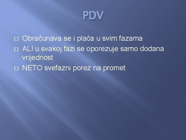 PDV � � � Obračunava se i plaća u svim fazama ALI u svakoj