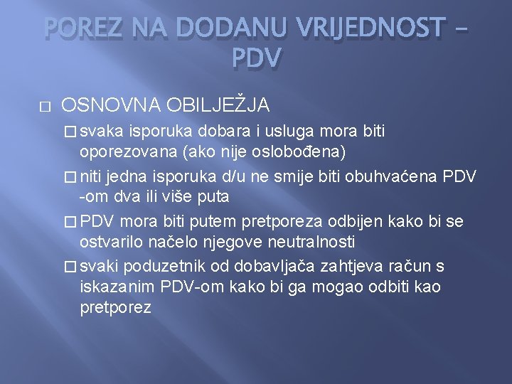 POREZ NA DODANU VRIJEDNOST PDV � OSNOVNA OBILJEŽJA � svaka isporuka dobara i usluga