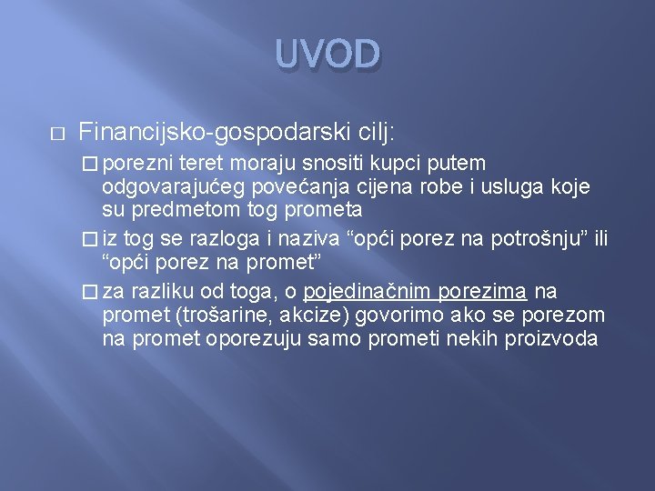 UVOD � Financijsko-gospodarski cilj: � porezni teret moraju snositi kupci putem odgovarajućeg povećanja cijena