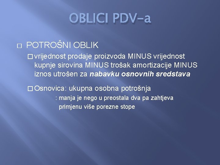 OBLICI PDV-a � POTROŠNI OBLIK � vrijednost prodaje proizvoda MINUS vrijednost kupnje sirovina MINUS