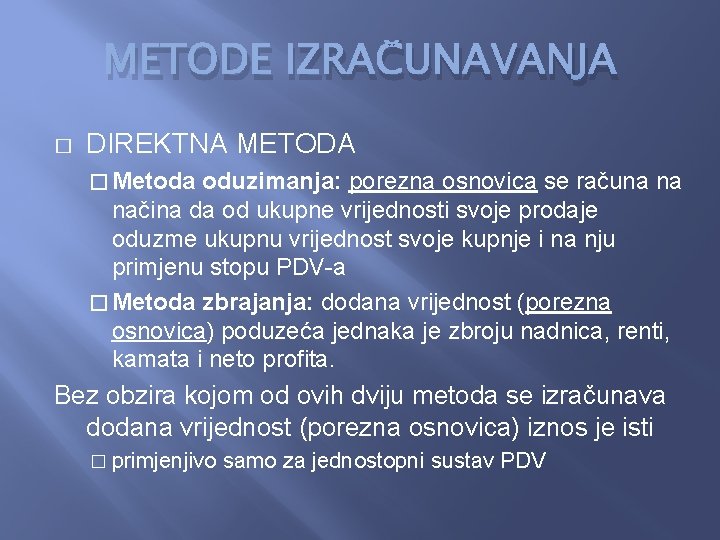 METODE IZRAČUNAVANJA � DIREKTNA METODA � Metoda oduzimanja: porezna osnovica se računa na načina