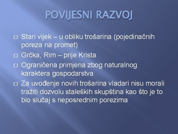 POVIJESNI RAZVOJ � � Stari vijek – u obliku trošarina (pojedinačnih poreza na promet)