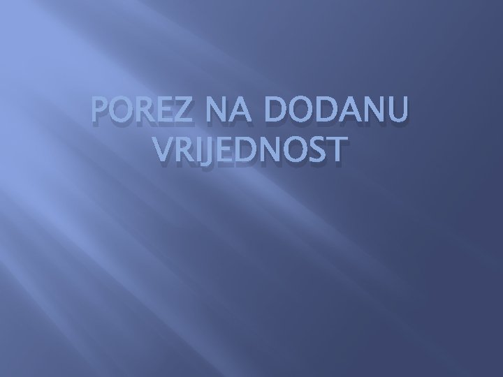 POREZ NA DODANU VRIJEDNOST 