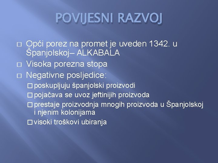 POVIJESNI RAZVOJ � � � Opći porez na promet je uveden 1342. u Španjolskoj–