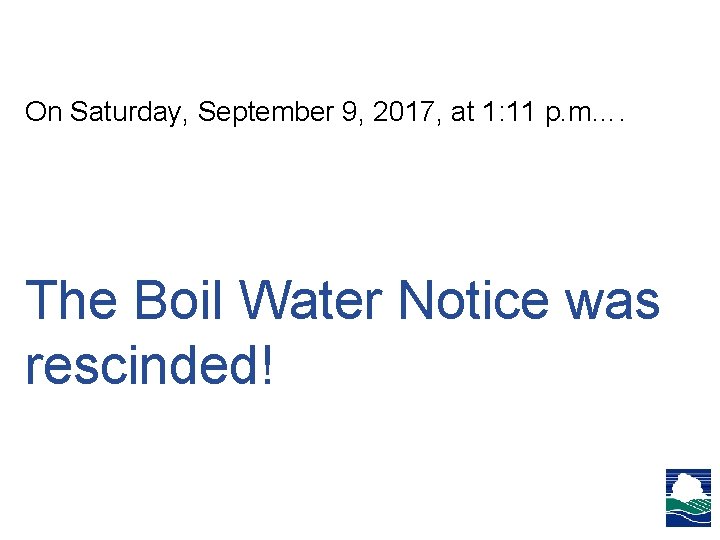 On Saturday, September 9, 2017, at 1: 11 p. m…. The Boil Water Notice On Saturday, September 9, 2017, at 1: 11 p. m…. The Boil Water Notice