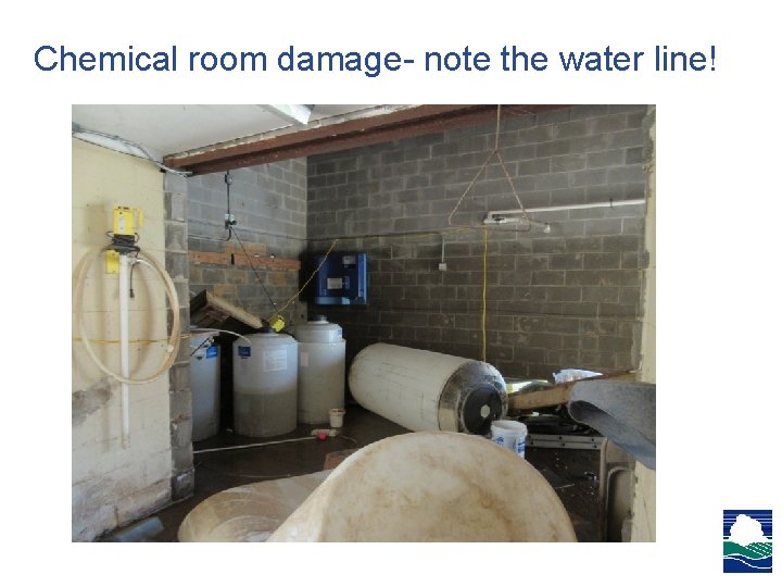 Chemical room damage- note the water line! Chemical room damage- note the water line!