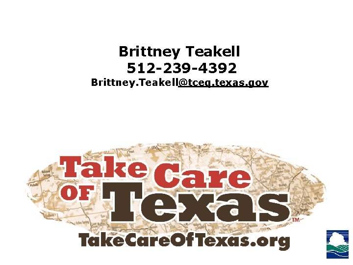 Brittney Teakell 512 -239 -4392 Brittney. Teakell@tceq. texas. gov Brittney Teakell 512 -239 -4392 Brittney. Teakell@tceq. texas. gov