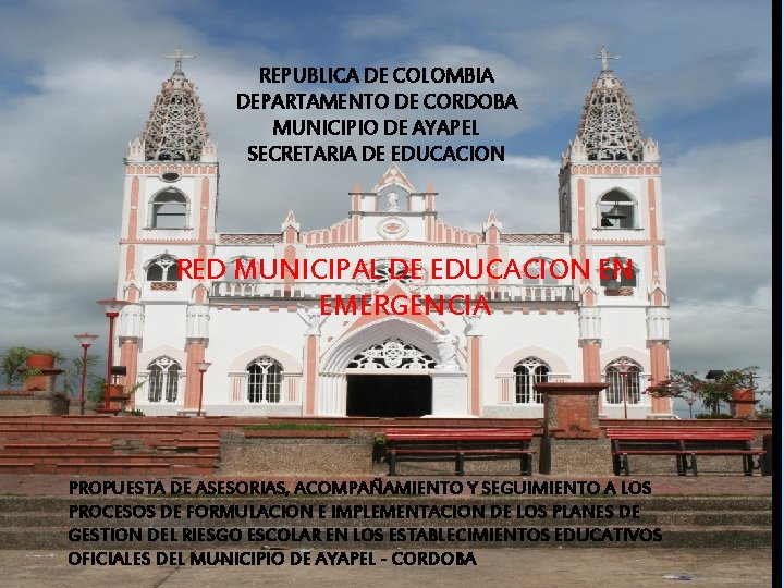 REPUBLICA DE COLOMBIA DEPARTAMENTO DE CORDOBA MUNICIPIO DE AYAPEL SECRETARIA DE EDUCACION RED MUNICIPAL