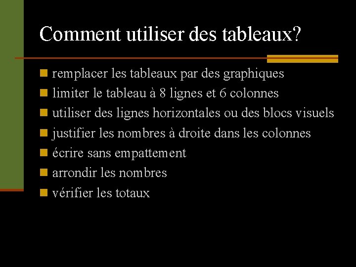 Comment utiliser des tableaux? n remplacer les tableaux par des graphiques n limiter le