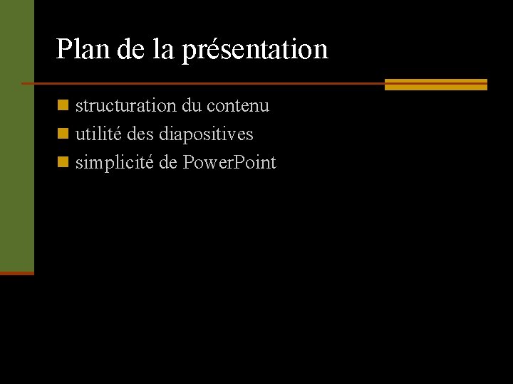 Plan de la présentation n structuration du contenu n utilité des diapositives n simplicité